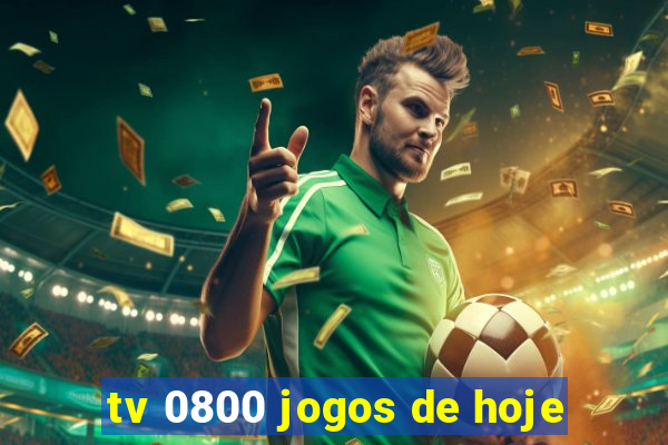 tv 0800 jogos de hoje